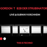 GORDON T B2B DER STRUBINATOR LIVE @ SUBWAY KIRCHHEIM by Gordon