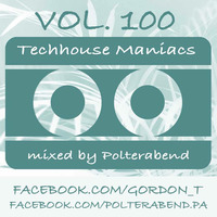 TECHHOUSE MANIACS RADIO SHOW VOL. 100 - Polterabend.mp3 by Gordon