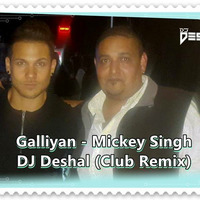 Galliyan - Mickey Singh - DJ Deshal (Club Remix) 2017 by Deshal R Gudka