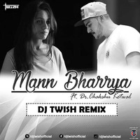Mann Bharrya | Chakshu Kotwal | Bpraak | Dj Twish Remix by Dj-Twish
