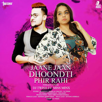 Jaane Jaan Dhoonti Phir Rahi (Female Cover Remix) | DJ Twish Ft. Miss Minx by Dj-Twish