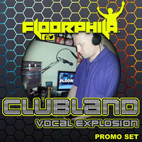 FLOORPHILA - Clubland Vocal Explosion (Promo Set) by FLOORPHILA