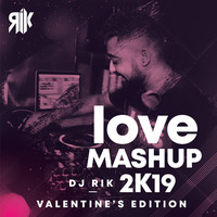 DJ RIK - Love Mashup 2K19 by RIK HALDER (DJ RIK)