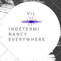 ViL - indeterminancy everywhere by Ionuț Laurențiu Viță