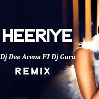 Heeriye - DJ DEE ARENA FT DJ GURU by DJ Dee Arena
