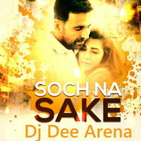 Soch Na Sake - Dj Dee Arena by DJ Dee Arena