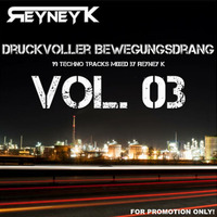 Reyney K - Druckvoller Bewegungsdrang Vol. 03 by Reyney K