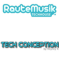 Reyney K - 197. TechConception (TC197) @RauteMusik.FM/TechHouse by Reyney K