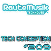 Reyney K - 209. TechConception (TC209) @RauteMusik.FM/TechHouse by Reyney K