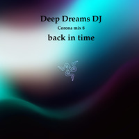 Deep Dreams DJ - corona mix 8 back in time (retro time) by Deep Dreams DJ