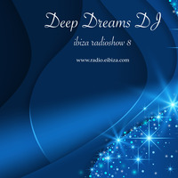 Deep Dreams DJ - Ibiza radioshow 8 (www.radio-eibiza.com) by Deep Dreams DJ