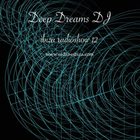 Deep dreams DJ - ibiza radioshow 12 (www.radio-eibiza.com) by Deep Dreams DJ