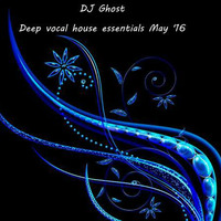 DJ Ghost - deep soulful house essentials May '16 by Deep Dreams DJ