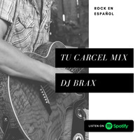 Tu Cárcel Mix (Rock En Español) @ DJ Brax by DJ Brax