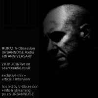 #UR72 // V-Obsession // URBANNOISE 6th Anniversary // 28.01.2016 on SeanceRadio.co.uk by ivan madox