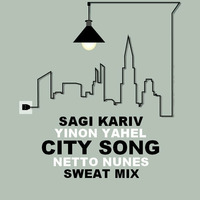 Sagi Kariv &amp; Yinon Yahel - City Song (Netto Nunes Sweat Mix) by Netto Nunes