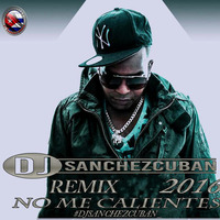 El Micha   No Me Calientes Remix Dj sanchez cuban by Dj  Sanchez Cuban