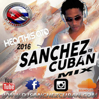 Dj sanchez cuban Latino  Mix  2016 by Dj  Sanchez Cuban