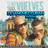 gente de zona si no vuelves Remix by dj sanchez cuban (hearthis.at) by Dj  Sanchez Cuban