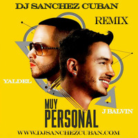 Yandel &amp; J Balvin  Muy Personal (Remix BY Dj Sanchez Cuban by Dj  Sanchez Cuban