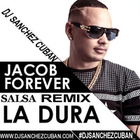 JACOB FOREVER   La Dura (Salsa Remix By Dj sanchez cuban by Dj  Sanchez Cuban