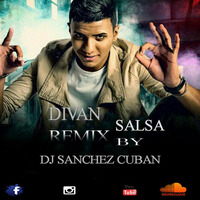 Divan Salsa Remix By Dj Sanchez Cuban by Dj  Sanchez Cuban