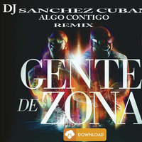 Gente De Zona - Algo Contigo (@djsanchezcuban by Dj  Sanchez Cuban