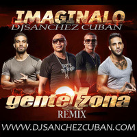 Gente de Zona ft Jay Maly  Darian Alvarez   Imaginalo Remix BY Dj sanchez cuban by Dj  Sanchez Cuban