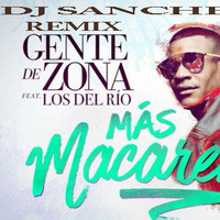 GENTE DE ZONA LA MACARENA REMIX BY DJ SANCHEZ CUBAN by Dj  Sanchez Cuban