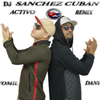 Yomil y el Dany  activo Remix BY dj sanchez cuban by Dj  Sanchez Cuban