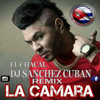 EL CHACAL   Pa' La Camara (Remix BY dj sanchez cuban by Dj  Sanchez Cuban