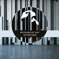 MFSoundCast #007 -mixed by Victor's Mob by MFSound / DPR Audio