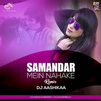 DJ Aashika - Samandar Main Nahake (Remix) 320kbps by DjAashikaa