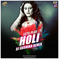Lets Play Holi - Dj Aashika Remix by DjAashikaa