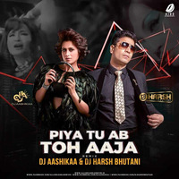 PIYA TU AB TOH AAJA - DJ AASHIKAA &amp; DJ HARSH BHUTANI REMIX by DjAashikaa