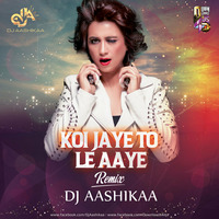 KOI JAAYE TOH LE AAYE DJ AASHIKAA REMIX by DjAashikaa