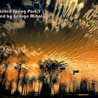 Chilled Spring Mix Series Part.1 - George Mihaly (2016) by Chilled Spring