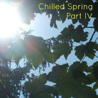 Chilled Spring Part IV Mixed By Matthew Foord by Chilled Spring