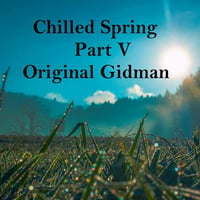 Chilled Spring Part V Mixed By Original Gidman by Chilled Spring