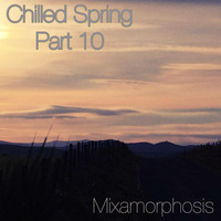 Chilled Spring - Part X  - Mixamorphosis by Chilled Spring