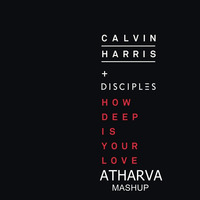 HOW DEEP IS YOUR LOVE  - ATHARVA MASHUP by Atharva