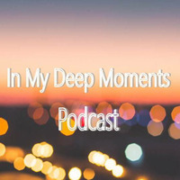 In My Deep Moments (Podcast) #05 by KASANC