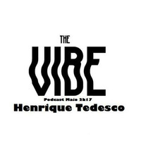 The Vibe Podcast (Henrique Tedesco Maio 2k17) by Henrique Tedesco