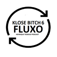 Klose Bitch! 6 - FLUXO (September podcast 18 - Henrique Tedesco) by Henrique Tedesco