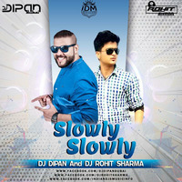 Slowly Slowly (Remix) Dj Dipan Dubai &amp;DJ Rohit Sharma by Dj Dipan Dubai