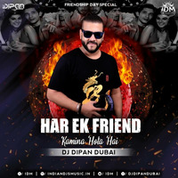Har Ek Friend (Remix) Dj Dipan Dubai by Dj Dipan Dubai