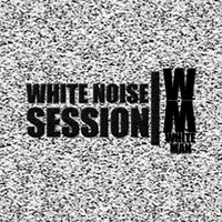 White Noise Session - White Man by White Man