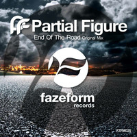 Partial Figure - End Of The Road (Original Mix) by Fazeform Records