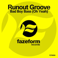 Runout Groove - Bad Boy Bass (Oh Yeah) by Fazeform Records