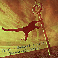 Black - Wonderful Life (Barbarella Edit) by Barbarella
